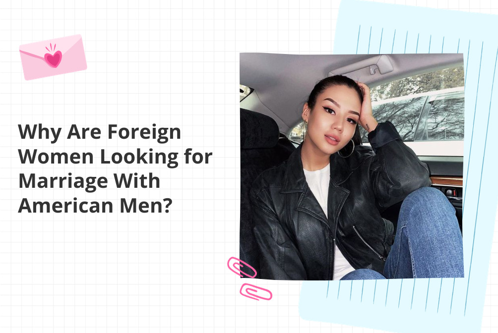 Why Are Foreign Women Looking for Marriage With American Men?